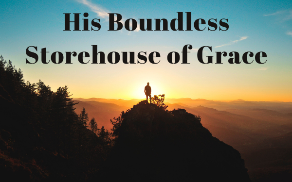 His Boundless Storehouse of Grace