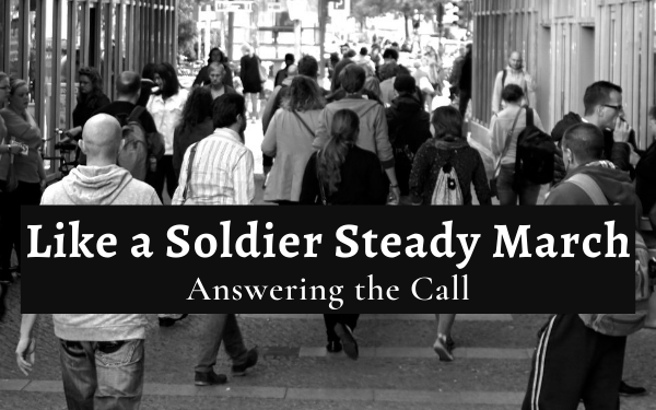 Like A Soldier Steady March, Answering the Call