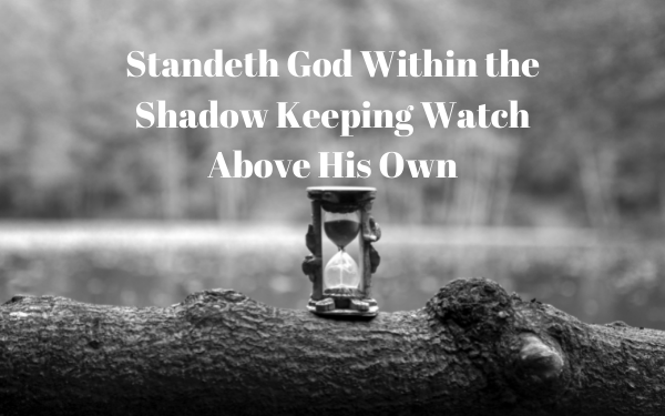 Standeth God Within the Shadow Keeping Watch Above His Own
