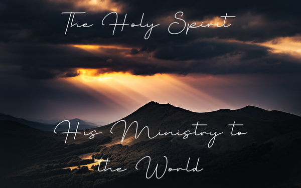 The Holy Spirit—His Ministry to the World