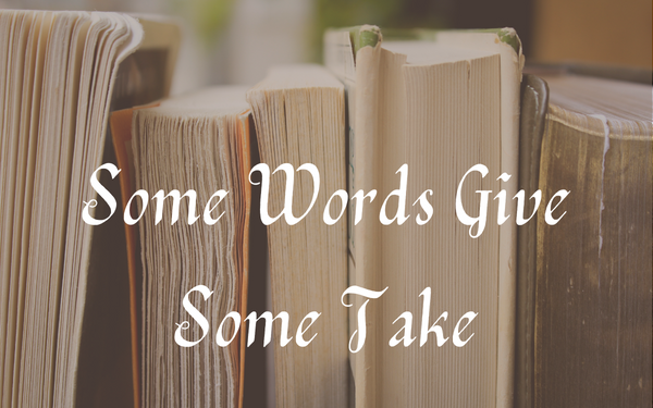 Some Words Give—Some Take