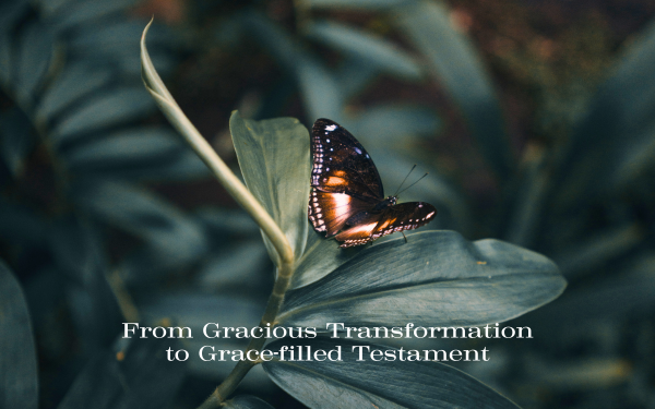 From Gracious Transformation to Grace-filled Testament