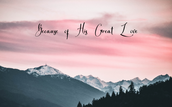 Because of His Great Love