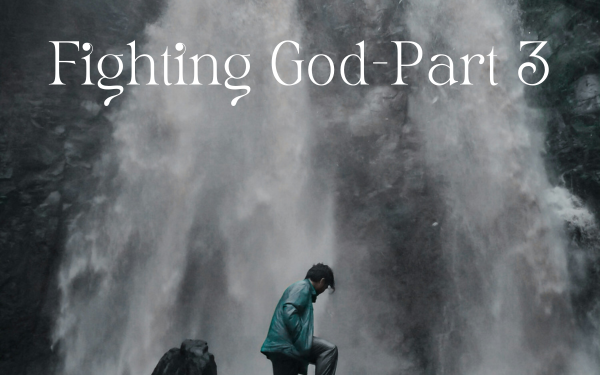 Fighting God—Part 3